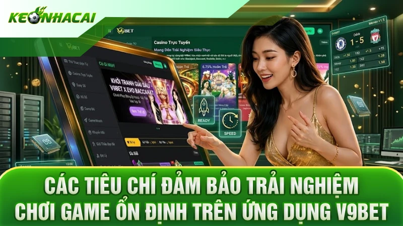 Các tiêu chí đảm bảo trải nghiệm chơi game ổn định trên ứng dụng V9BET