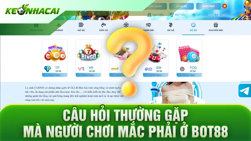 Câu hỏi thường gặp mà người chơi mắc phải ở BOT88