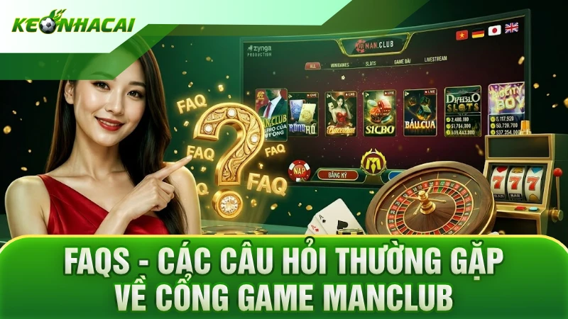FAQs - Các câu hỏi thường gặp về cổng game Manclub