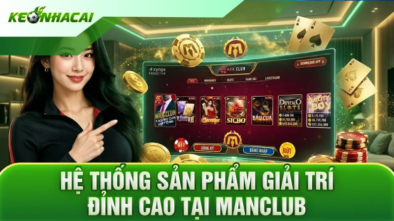 Hệ thống sản phẩm giải trí đỉnh cao tại Manclub
