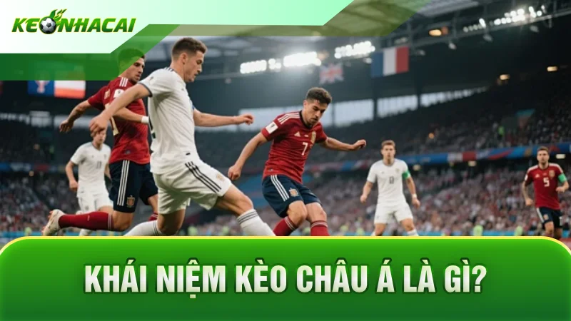 Khái niệm kèo châu Á là gì?